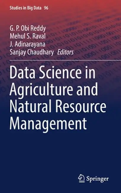 Data Science in Agriculture and Natural Resource Management by G. P. Obi Reddy