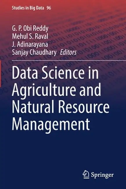 Data Science in Agriculture and Natural Resource Management by G. P. Obi Reddy