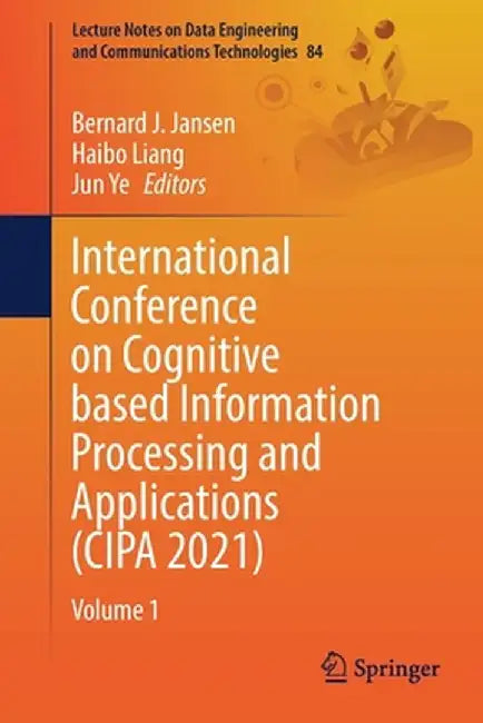 International Conference on Cognitive Based Information Processing and Applications (Cipa 2021): Volume 1 by Bernard J. Jansen