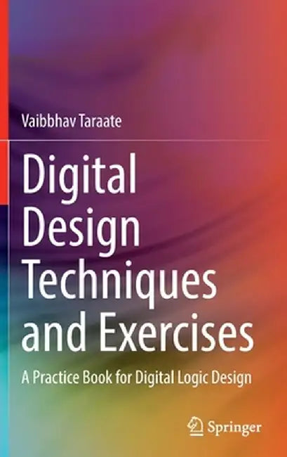 Digital Design Techniques and Exercises: A Practice Book for Digital Logic Design by Vaibbhav Taraate
