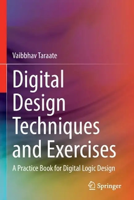 Digital Design Techniques and Exercises: A Practice Book for Digital Logic Design by Vaibbhav Taraate