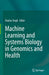 Machine Learning and Systems Biology in Genomics and Health by Shailza Singh