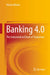 Banking 4.0: The Industrialised Bank of Tomorrow by Mohan Bhatia