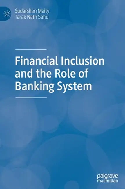 Financial Inclusion and the Role of Banking System by Sudarshan Maity