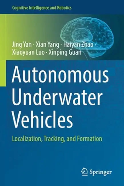 Autonomous Underwater Vehicles: Localization, Tracking, and Formation by Jing Yan