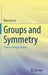 Groups and Symmetry: Theory and Applications by Bijan Davvaz