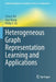 Heterogeneous Graph Representation Learning and Applications by Chuan Shi