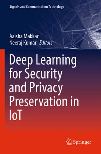 Deep Learning for Security and Privacy Preservation in Iot by Aaisha Makkar