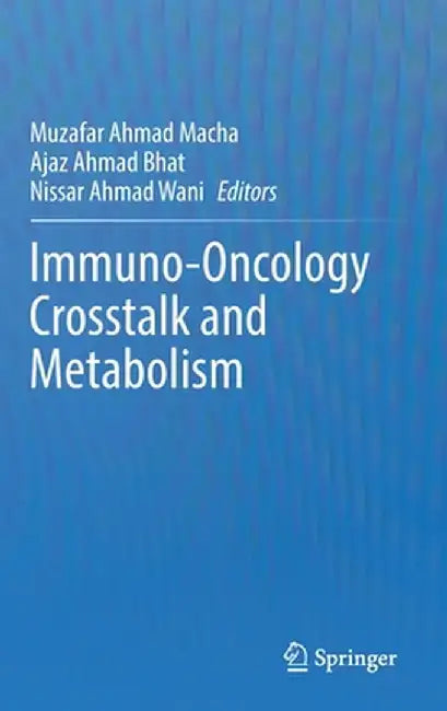 Immuno-Oncology CrossTalk and Metabolism by Muzafar Ahmad Macha