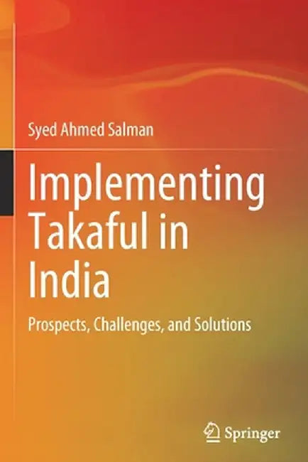 Implementing Takaful in India: Prospects, Challenges, and Solutions by Syed Ahmed Salman