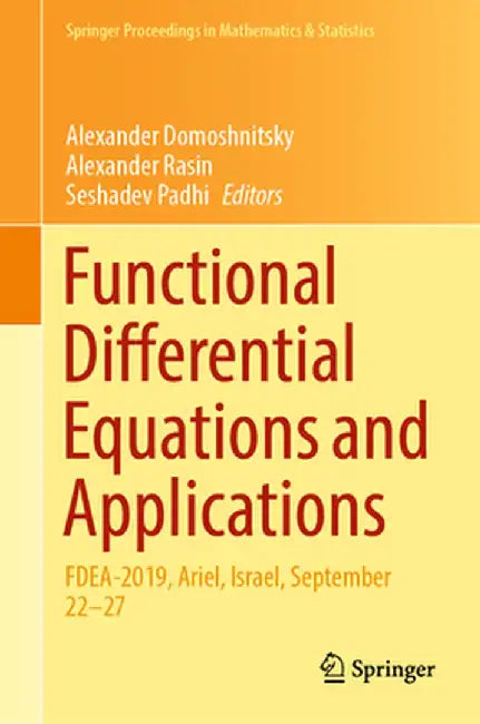 Functional Differential Equations and Applications: Fdea-2019, Ariel, Israel, September 22-27 by Alexander Domoshnitsky