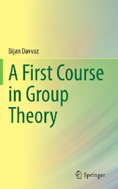 A First Course in Group Theory by Bijan Davvaz