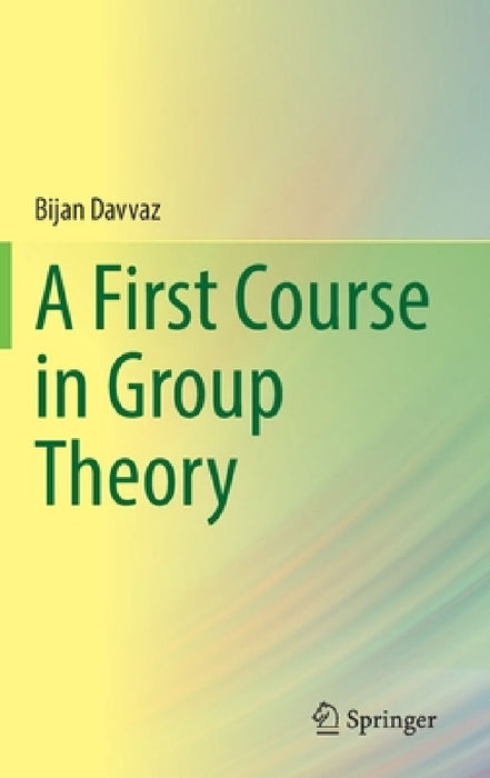 A First Course in Group Theory by Bijan Davvaz