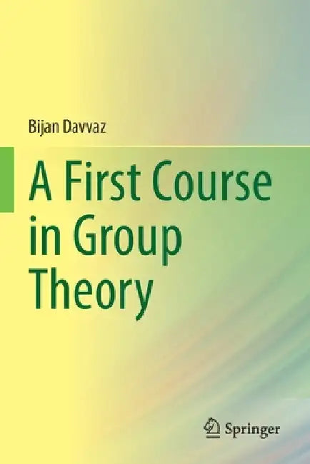 A First Course in Group Theory by Bijan Davvaz