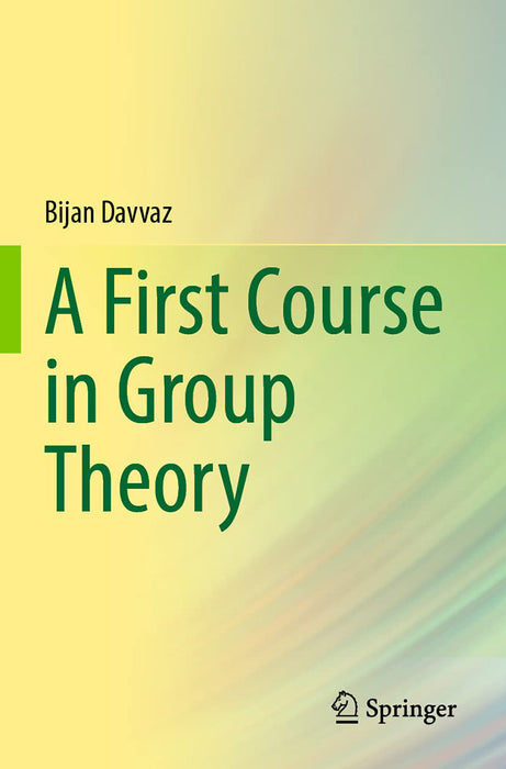 A First Course In Group Theory by Davvaz/Bijan