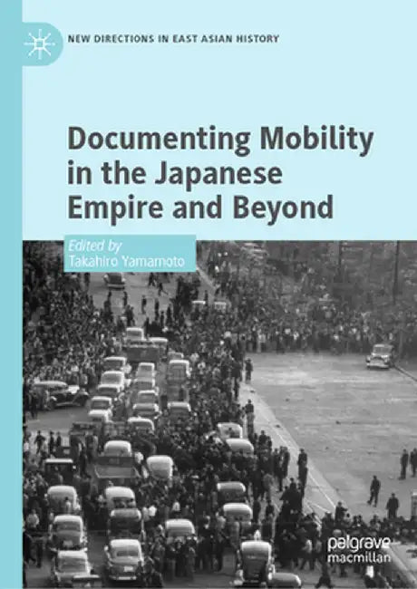 Documenting Mobility in the Japanese Empire and Beyond by Takahiro Yamamoto