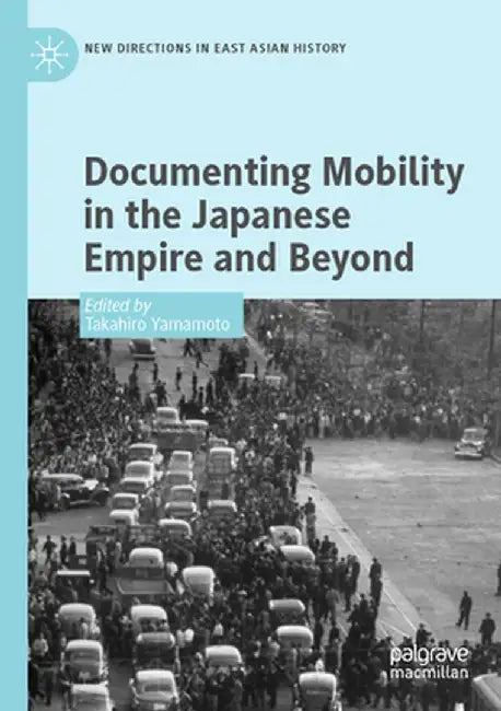 Documenting Mobility in the Japanese Empire and Beyond by Takahiro Yamamoto