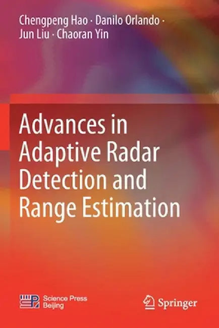 Advances in Adaptive Radar Detection and Range Estimation by Chengpeng Hao
