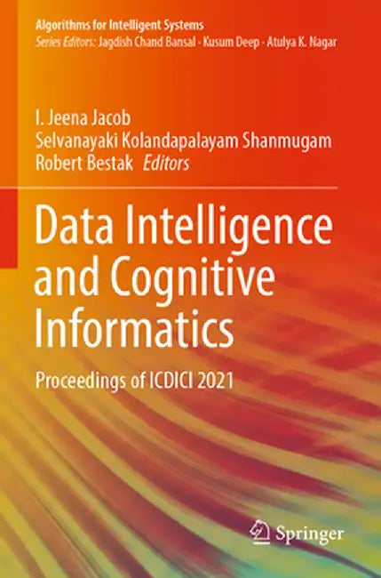 Data Intelligence and Cognitive Informatics: Proceedings of ICDICI 2021 by I. Jeena Jacob