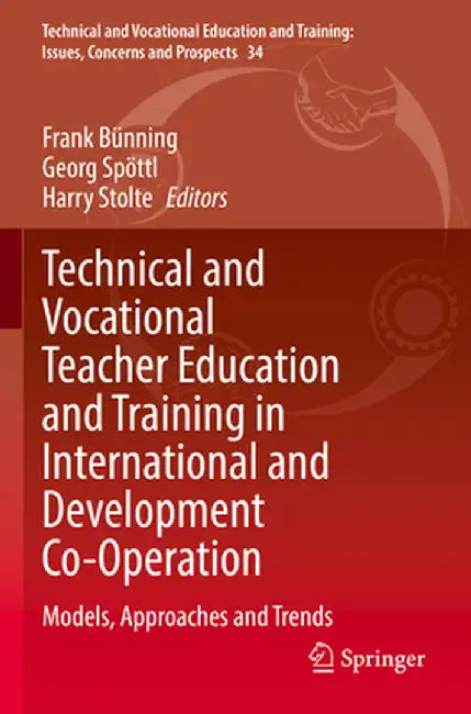 Technical and Vocational Teacher Education and Training in International and Development Co-Operation: Models, Approaches and Trends by Frank Bünning