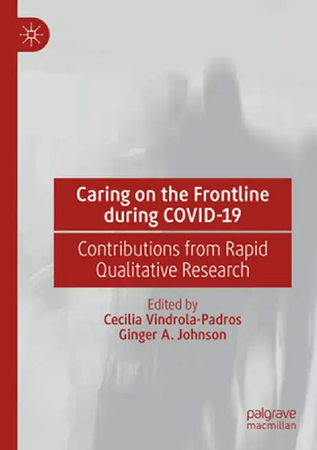 Caring on the Frontline During Covid-19: Contributions from Rapid Qualitative Research by Cecilia Vindrola-Padros