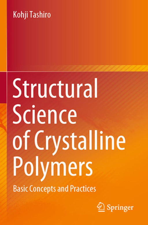Structural Science of Crystalline Polymers: Basic Concepts and Practices by Kohji Tashiro