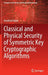 Classical and Physical Security of Symmetric Key Cryptographic Algorithms by Anubhab Baksi