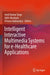 Intelligent Interactive Multimedia Systems for E-Healthcare Applications by Amit Kumar Tyagi