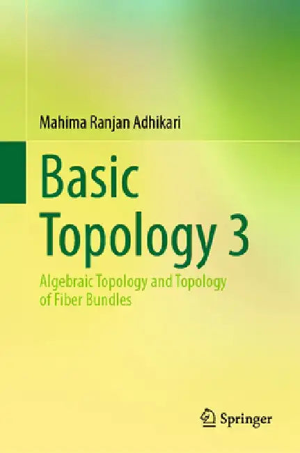 Basic Topology 3: Algebraic Topology and Topology of Fiber Bundles by Mahima Ranjan Adhikari