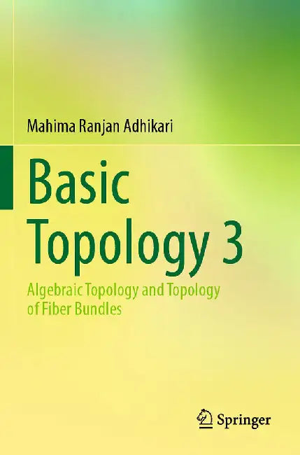 Basic Topology 3: Algebraic Topology and Topology of Fiber Bundles by Adhikari, Mahima Ranjan