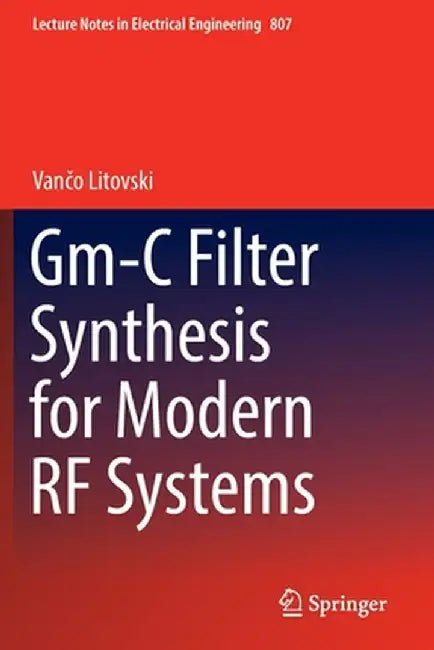 Gm-C Filter Synthesis for Modern RF Systems by Vančo Litovski