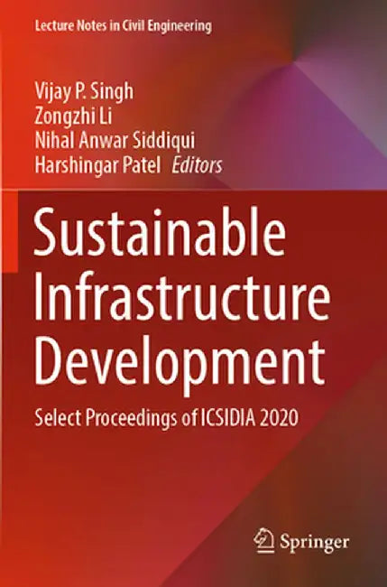 Sustainable Infrastructure Development: Select Proceedings of Icsidia 2020 by Vijay P. Singh