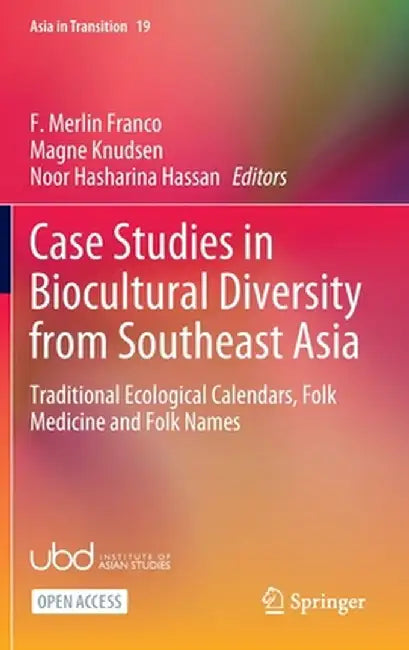 Case Studies in Biocultural Diversity from Southeast Asia: Traditional Ecological Calendars, Folk Medicine and Folk Names by F. Merlin Franco