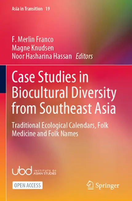 Case Studies in Biocultural Diversity from Southeast Asia: Traditional Ecological Calendars, Folk Medicine and Folk Names by F. Merlin Franco