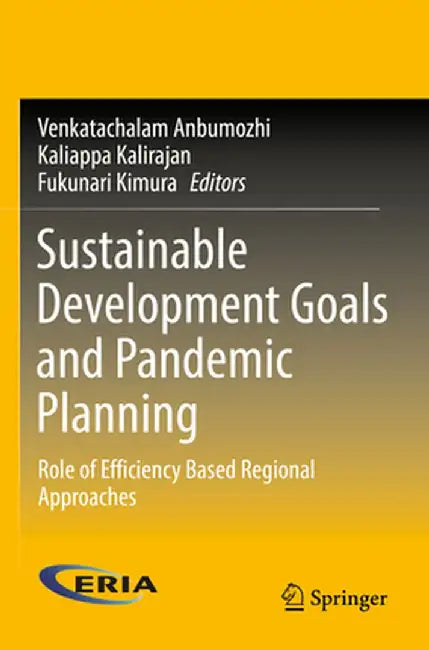 Sustainable Development Goals and Pandemic Planning: Role of Efficiency Based Regional Approaches by Venkatachalam Anbumozhi