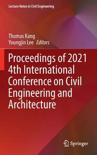 Proceedings of 2021 4th International Conference on Civil Engineering and Architecture by Thomas Kang