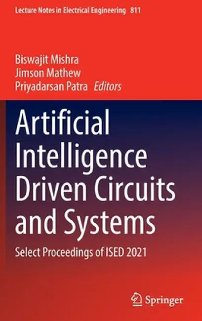 Artificial Intelligence Driven Circuits and Systems: Select Proceedings of Ised 2021 by Biswajit Mishra