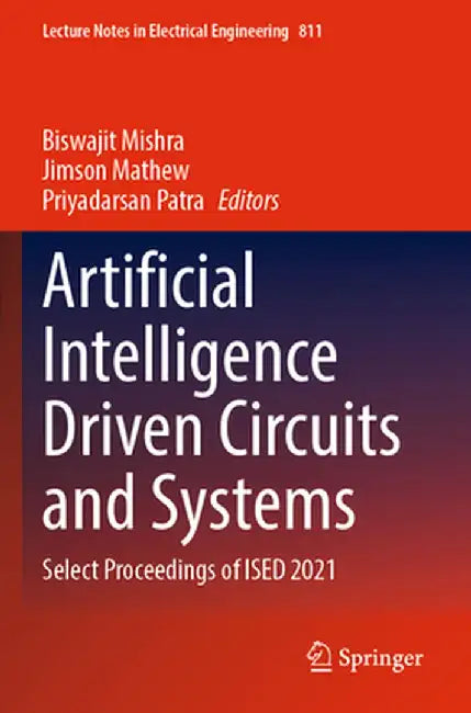Artificial Intelligence Driven Circuits and Systems: Select Proceedings of Ised 2021 by Biswajit Mishra