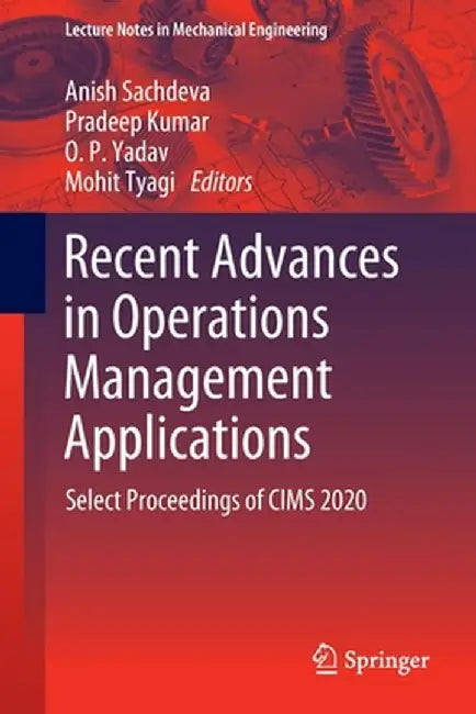 Recent Advances in Operations Management Applications: Select Proceedings of Cims 2020 by Anish Sachdeva