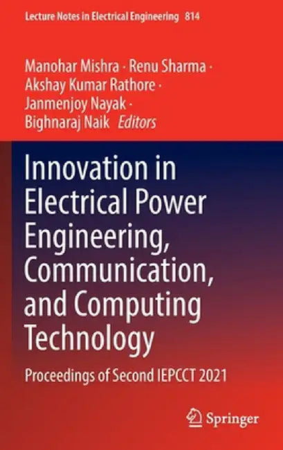 Innovation in Electrical Power Engineering, Communication, and Computing Technology: Proceedings of Second Iepcct 2021 by Manohar Mishra