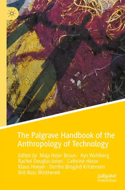 The Palgrave Handbook of the Anthropology of Technology by Maja Hojer Bruun