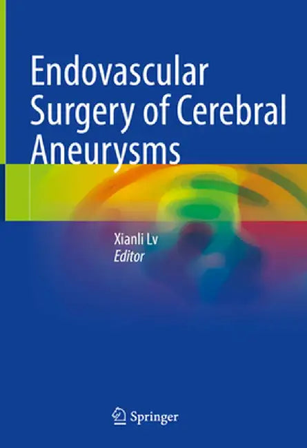 Endovascular Surgery of Cerebral Aneurysms by Xianli LV