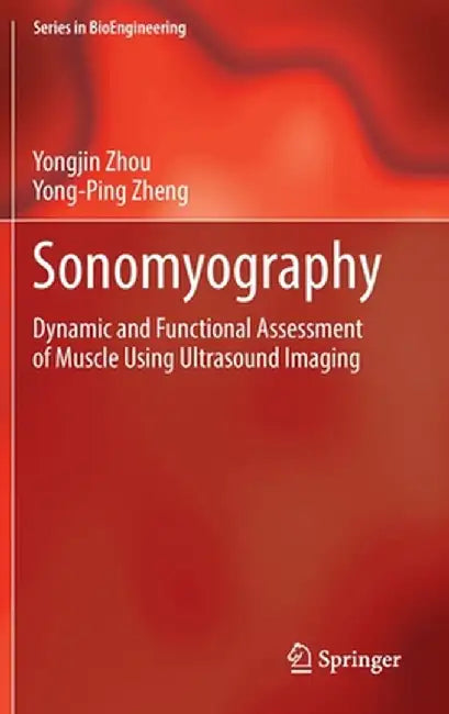 Sonomyography: Dynamic and Functional Assessment of Muscle Using Ultrasound Imaging by Yongjin Zhou