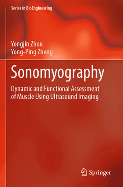 Sonomyography: Dynamic and Functional Assessment of Muscle Using Ultrasound Imaging by Yongjin Zhou