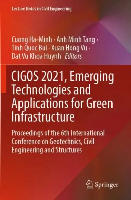 CIGOS 2021, Emerging Technologies and Applications: Proceedings of the 6th International Conference on Geotechnics, Civil Engineering and Structures by Cuong Ha-Minh