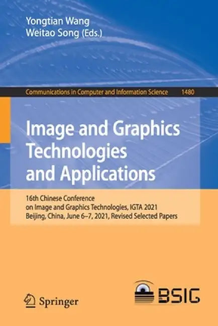 Image and Graphics Technologies and Applications: 16th Chinese Conference on Image and Graphics Technologies, Igta 2021, Beijing, China, June 6-7, 202 by Yongtian Wang