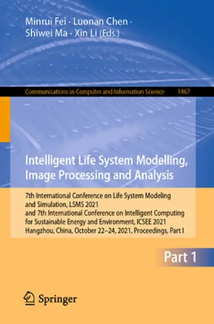Intelligent Life System Modelling, Image Processing and Analysis: 7th International Conference on Life System Modeling and Simulation, Lsms 2021 and 7 by Minrui Fei