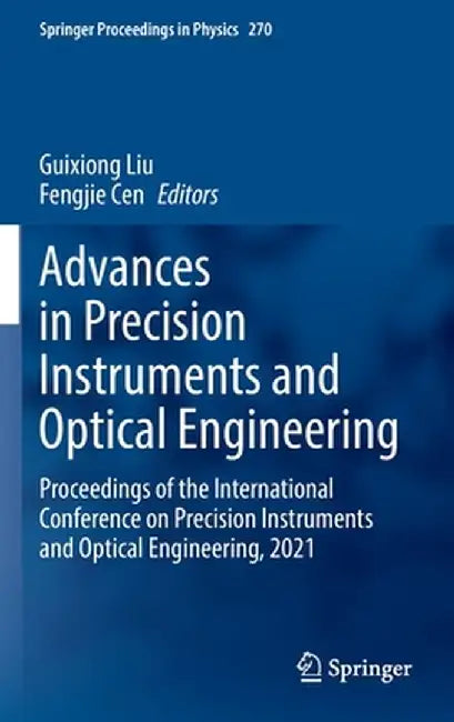 Advances in Precision Instruments and Optical Engineering: Proceedings of the International Conference on Precision Instruments and Optical Engineerin by Guixiong Liu
