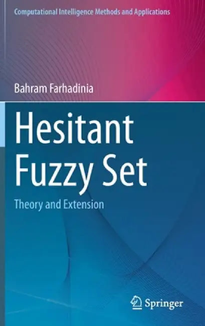Hesitant Fuzzy Set: Theory and Extension by Bahram Farhadinia