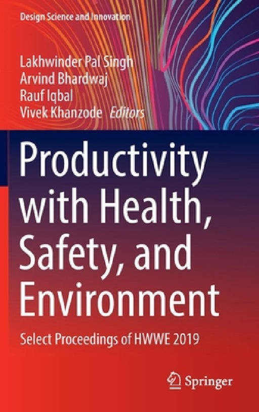 Productivity with Health, Safety, and Environment: Select Proceedings of Hwwe 2019 by Lakhwinder Pal Singh, Arvind Bhardwaj, Rauf Iqbal